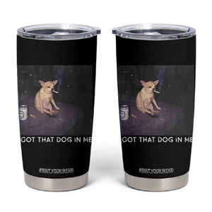 I Got That Dog In Me Tumbler Cup Retro Funny Chihuahua Smoking Beer TS10 Black Print Your Wear