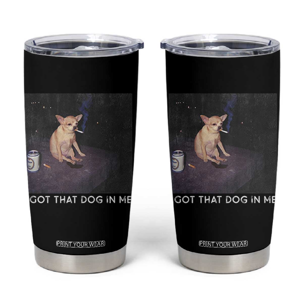 I Got That Dog In Me Tumbler Cup Retro Funny Chihuahua Smoking Beer TS10 Black Print Your Wear