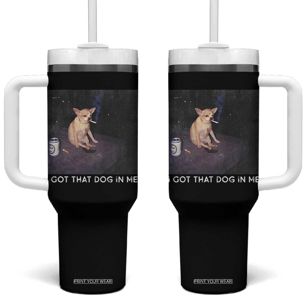 I Got That Dog In Me Tumbler With Handle Retro Funny Chihuahua Smoking Beer TS10 One Size: 40 oz Black Print Your Wear