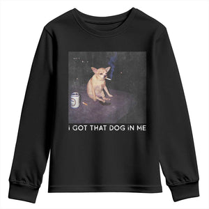 I Got That Dog In Me Youth Sweatshirt Retro Funny Chihuahua Smoking Beer TS10 Black Print Your Wear