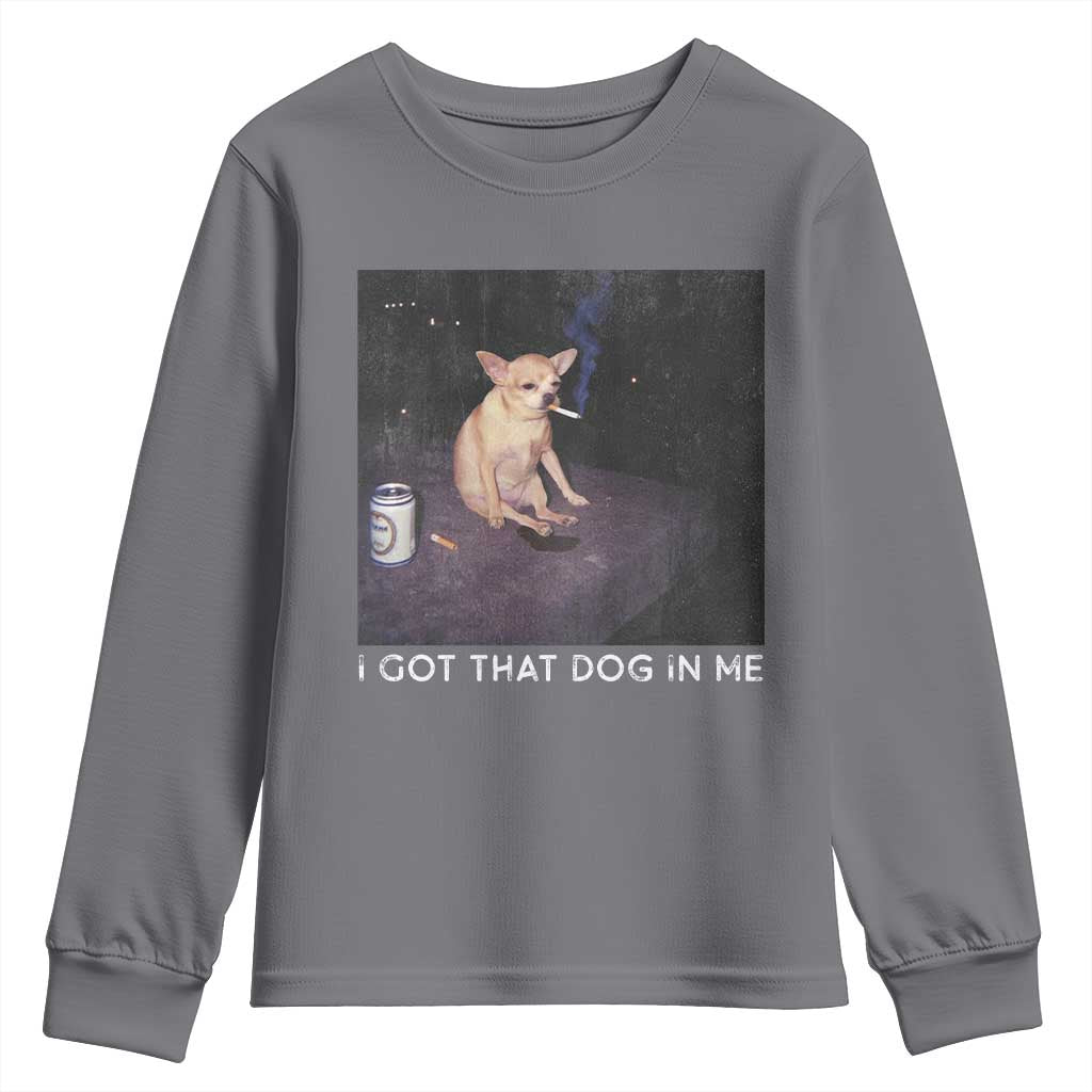 I Got That Dog In Me Youth Sweatshirt Retro Funny Chihuahua Smoking Beer TS10 Charcoal Print Your Wear