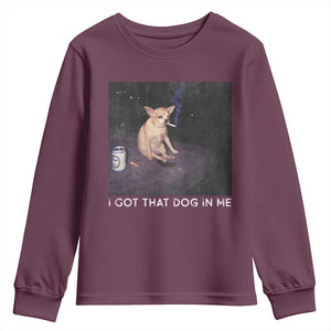 I Got That Dog In Me Youth Sweatshirt Retro Funny Chihuahua Smoking Beer TS10 Maroon Print Your Wear