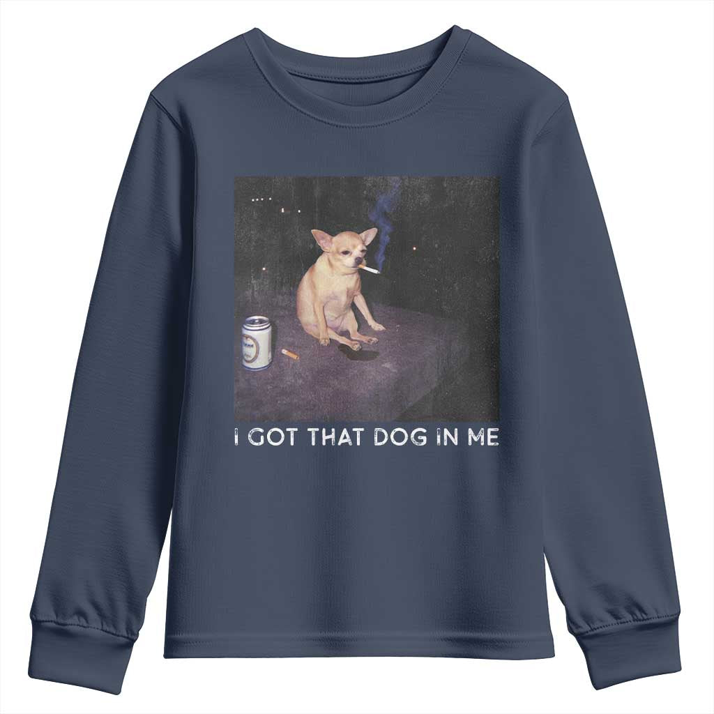 I Got That Dog In Me Youth Sweatshirt Retro Funny Chihuahua Smoking Beer TS10 Navy Print Your Wear