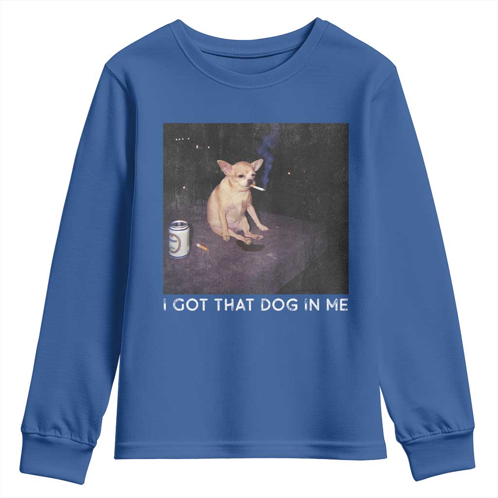 I Got That Dog In Me Youth Sweatshirt Retro Funny Chihuahua Smoking Beer TS10 Royal Blue Print Your Wear