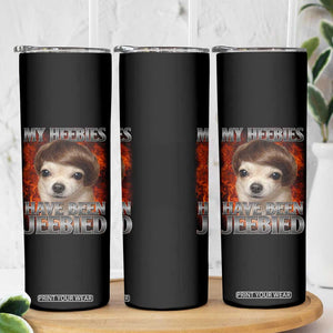 Chihuahua Funny Meme Skinny Tumbler My Heebies Have Been Jeebied Bootleg TS10 Print Your Wear