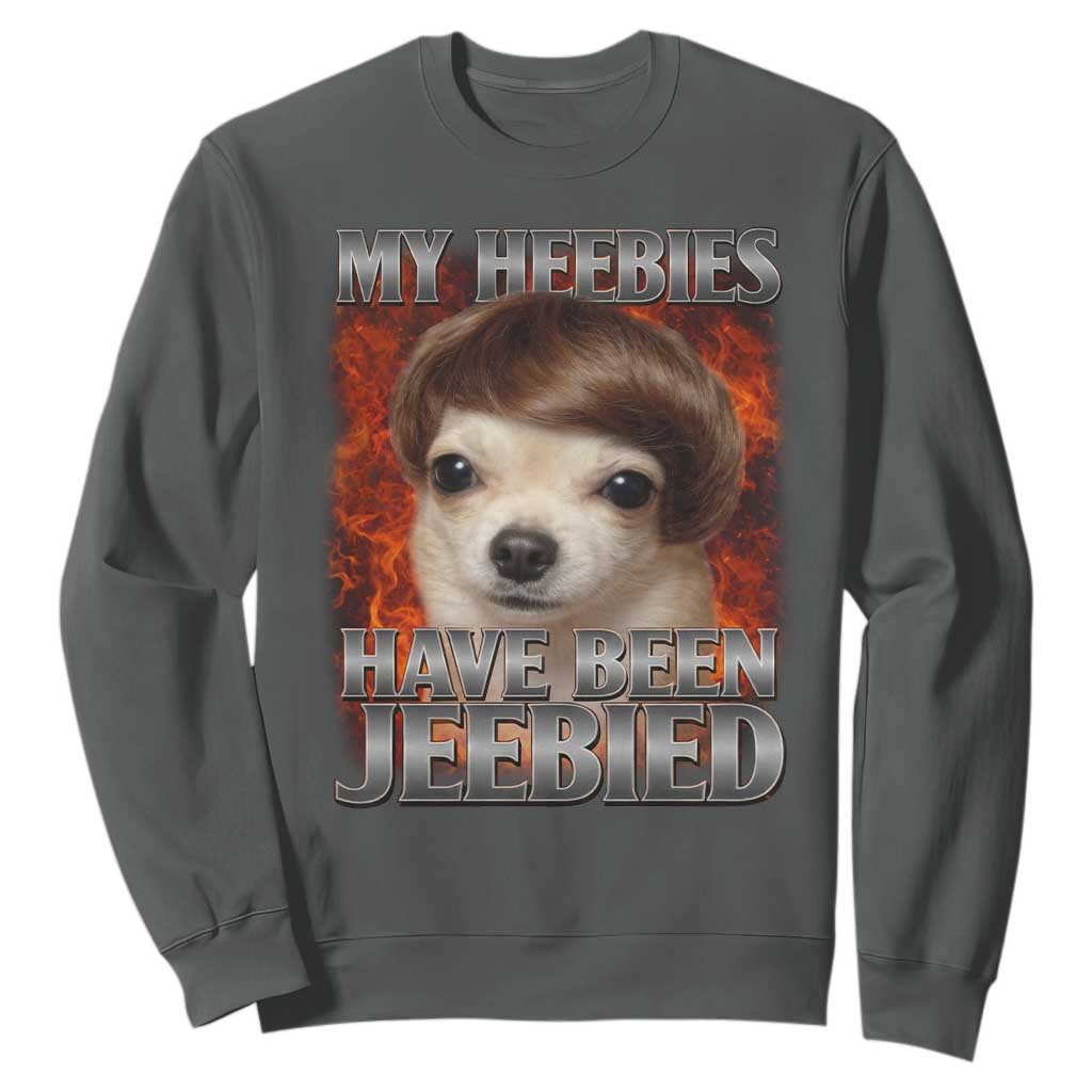Chihuahua Funny Meme Sweatshirt My Heebies Have Been Jeebied Bootleg TS10 Dark Heather Print Your Wear