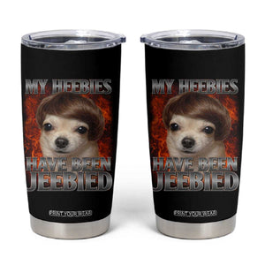 Chihuahua Funny Meme Tumbler Cup My Heebies Have Been Jeebied Bootleg TS10 Black Print Your Wear