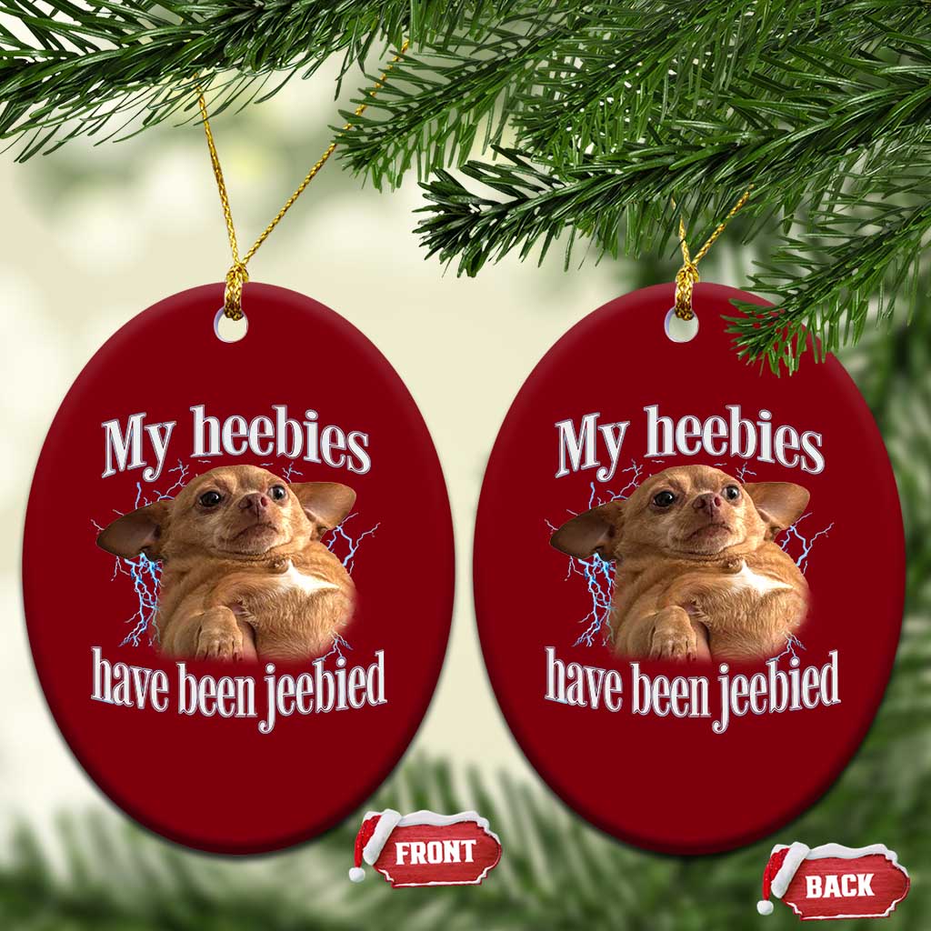 Funny Chihuahua Meme Ceramic Ornament My Heebies Have Been Jeebied Bootleg TS10 Print Your Wear