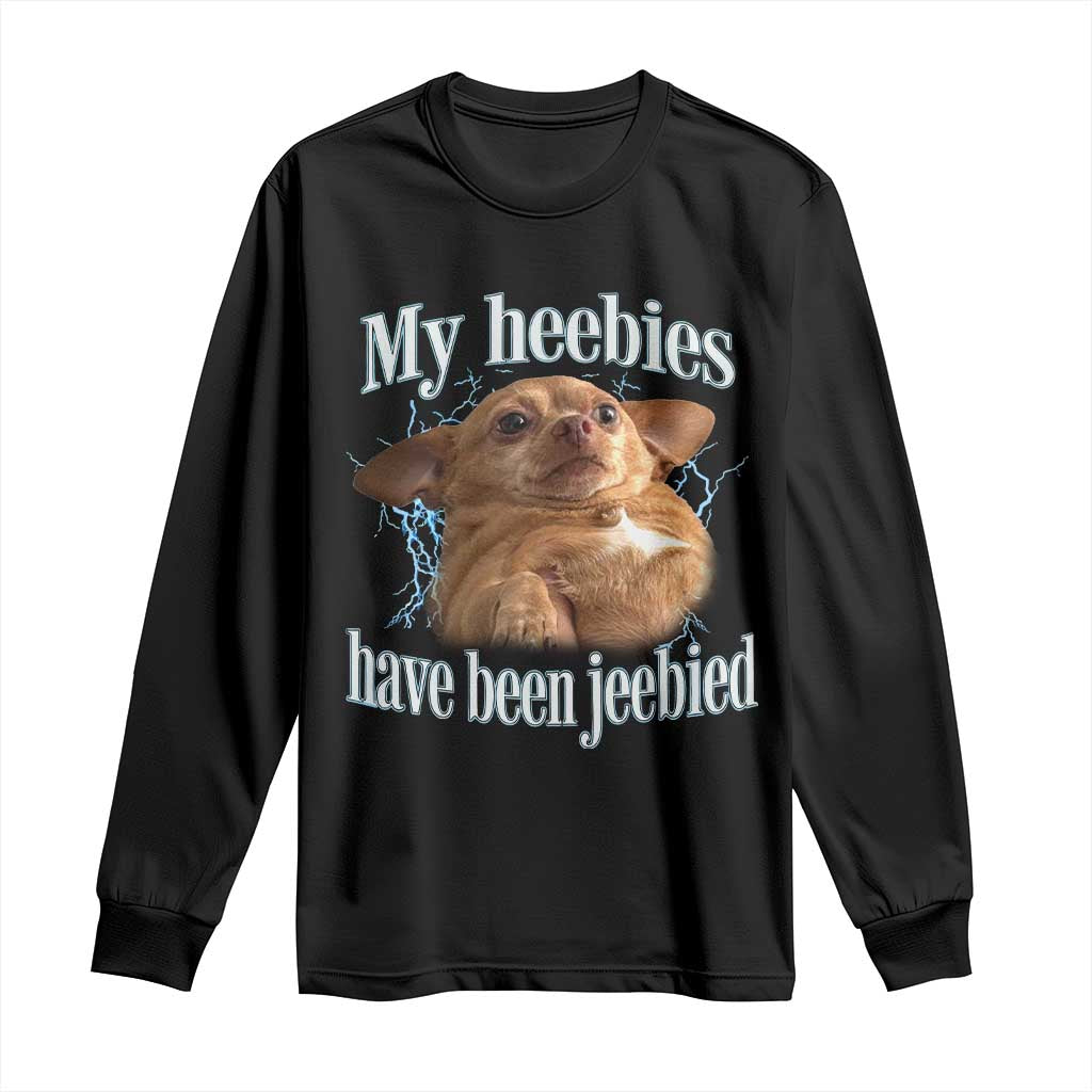 Funny Chihuahua Meme Long Sleeve Shirt My Heebies Have Been Jeebied Bootleg TS10 Black Print Your Wear