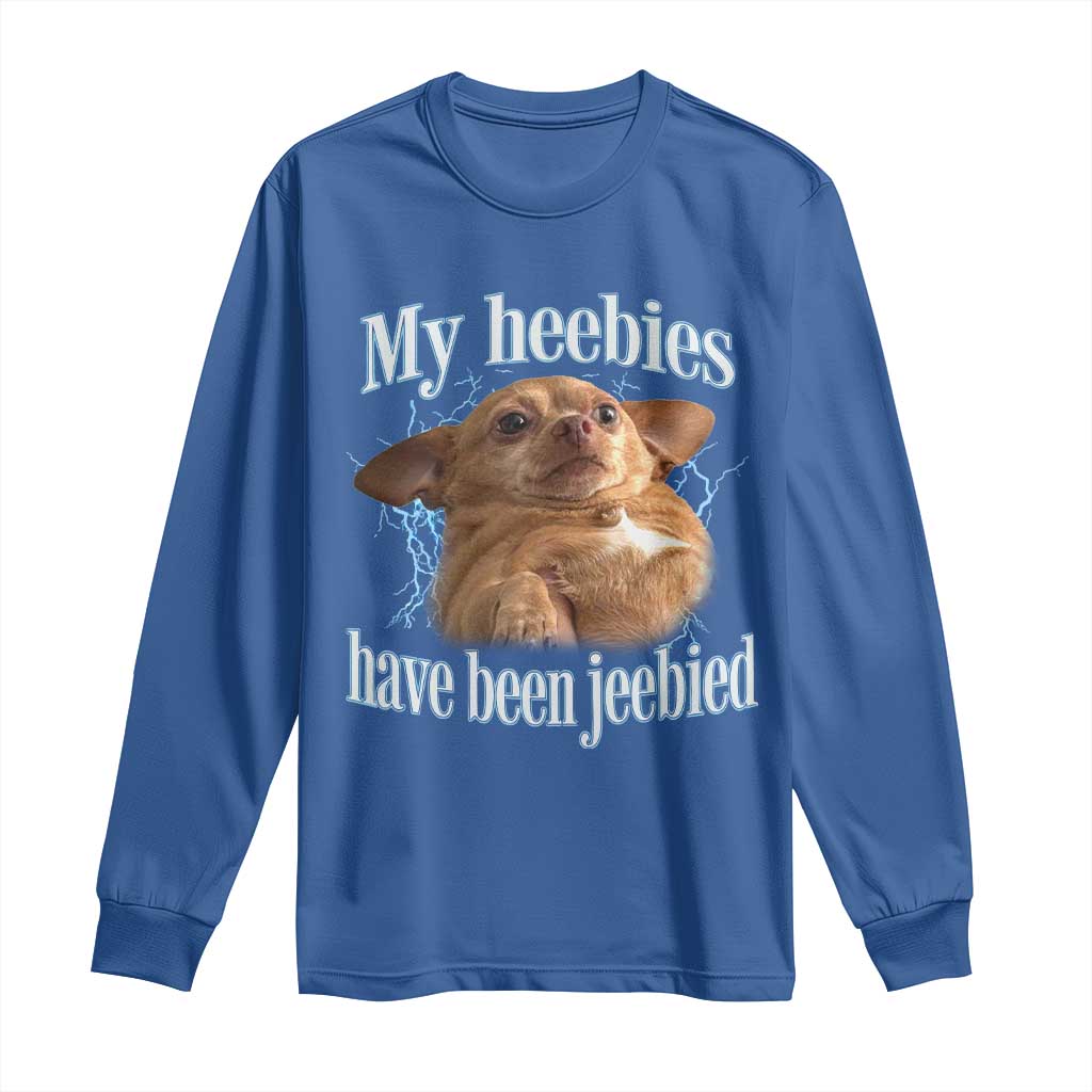 Funny Chihuahua Meme Long Sleeve Shirt My Heebies Have Been Jeebied Bootleg TS10 Royal Blue Print Your Wear