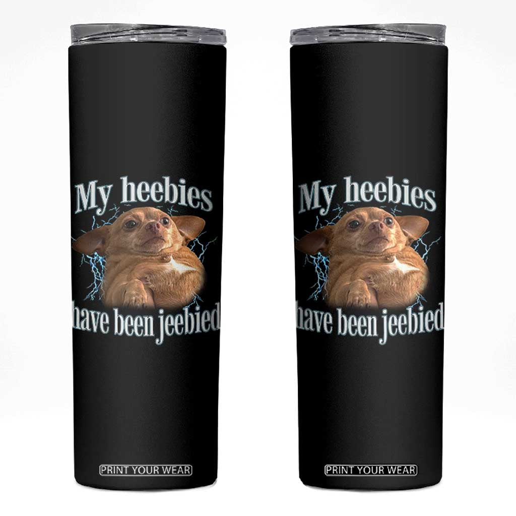 Funny Chihuahua Meme Skinny Tumbler My Heebies Have Been Jeebied Bootleg TS10 Black Print Your Wear