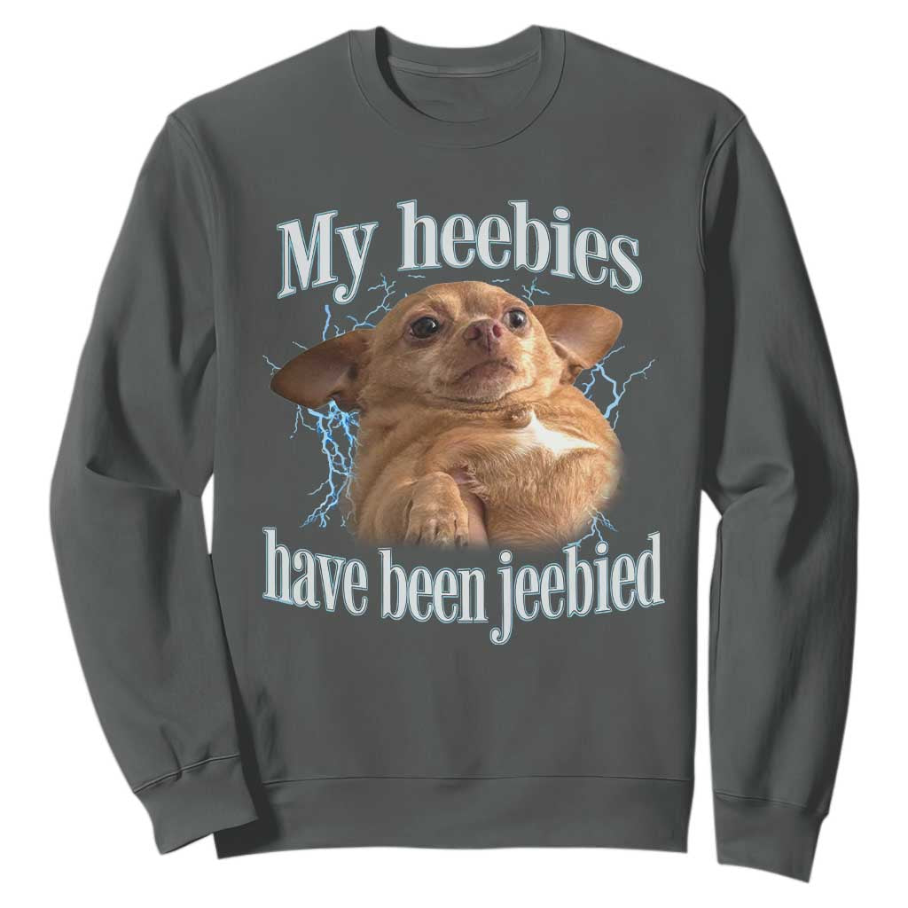 Funny Chihuahua Meme Sweatshirt My Heebies Have Been Jeebied Bootleg TS10 Dark Heather Print Your Wear