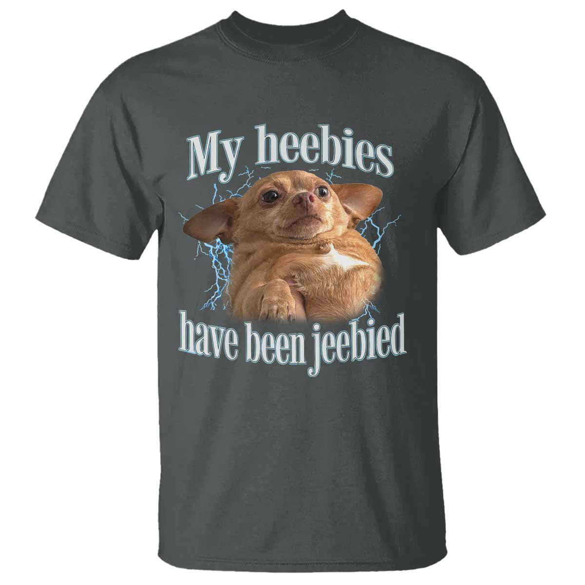 Funny Chihuahua Meme T Shirt My Heebies Have Been Jeebied Bootleg TS10 Dark Heather Print Your Wear