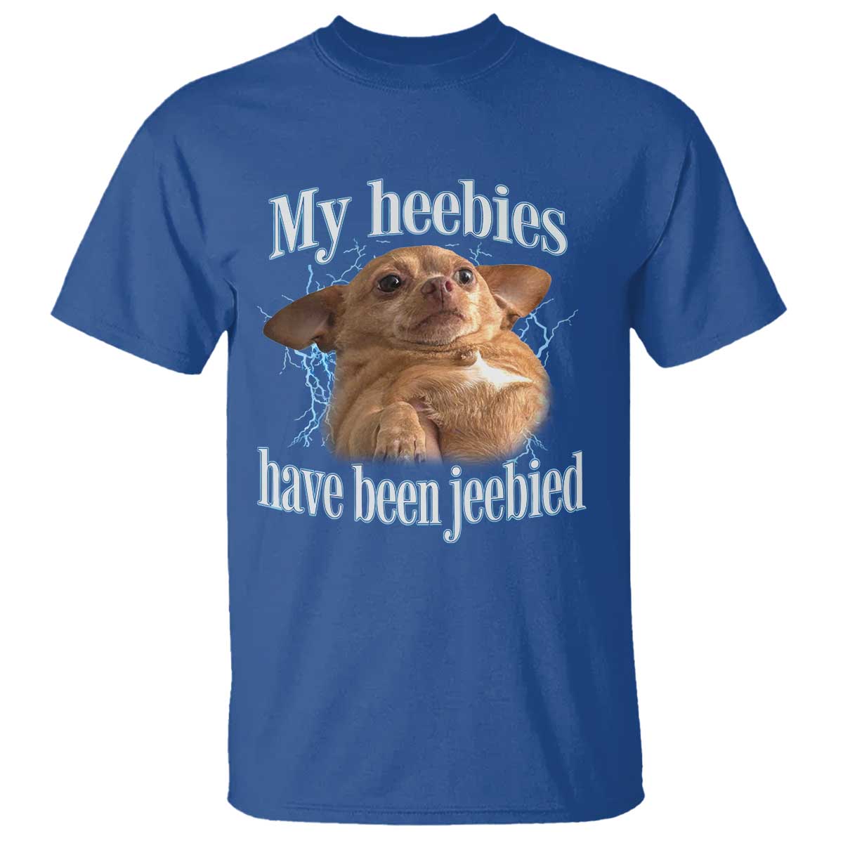 Funny Chihuahua Meme T Shirt My Heebies Have Been Jeebied Bootleg TS10 Royal Blue Print Your Wear