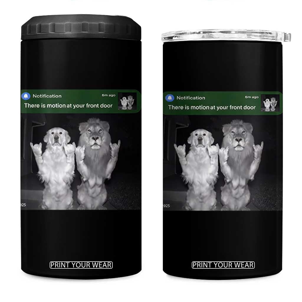 There is Motion at Your Front Door 4 in 1 Can Cooler Tumbler Funny Golden Retriever Dog And Lion Motion Meme TS10 One Size: 16 oz Black Print Your Wear