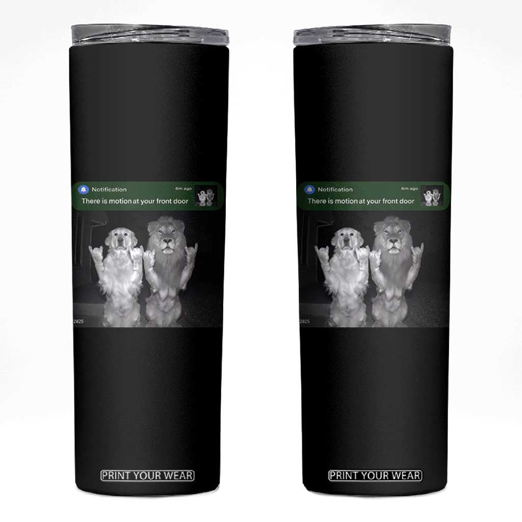 There is Motion at Your Front Door Skinny Tumbler Funny Golden Retriever Dog And Lion Motion Meme TS10 Black Print Your Wear