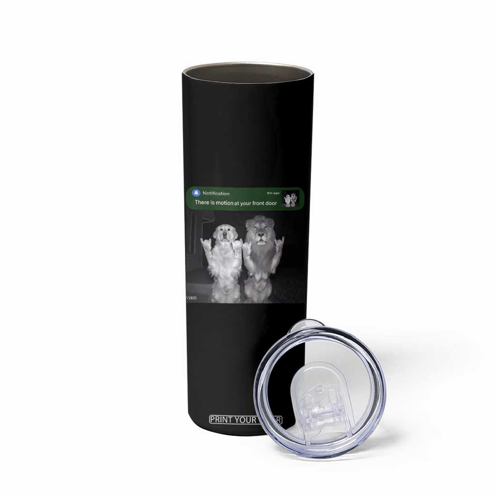 There is Motion at Your Front Door Skinny Tumbler Funny Golden Retriever Dog And Lion Motion Meme TS10 Print Your Wear
