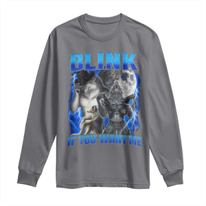 Funny Alpha Wolf Meme Long Sleeve Shirt Blink If You Want Me Bootleg Cringe Humor TS10 Charcoal Print Your Wear