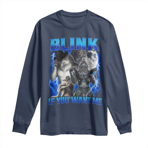 Funny Alpha Wolf Meme Long Sleeve Shirt Blink If You Want Me Bootleg Cringe Humor TS10 Navy Print Your Wear
