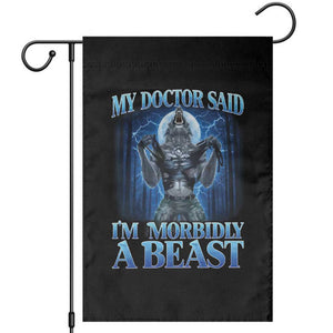 Funny Alpha Wolf Garden Flag My Doctor Said I'm Morbidly A Beast Meme TS10 Black Print Your Wear