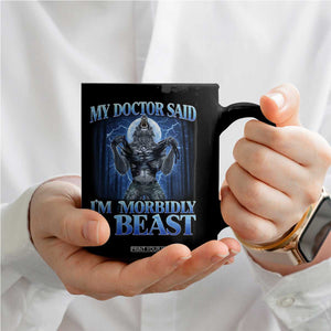 Funny Alpha Wolf Coffee Mug My Doctor Said I'm Morbidly A Beast Meme TS10 Print Your Wear