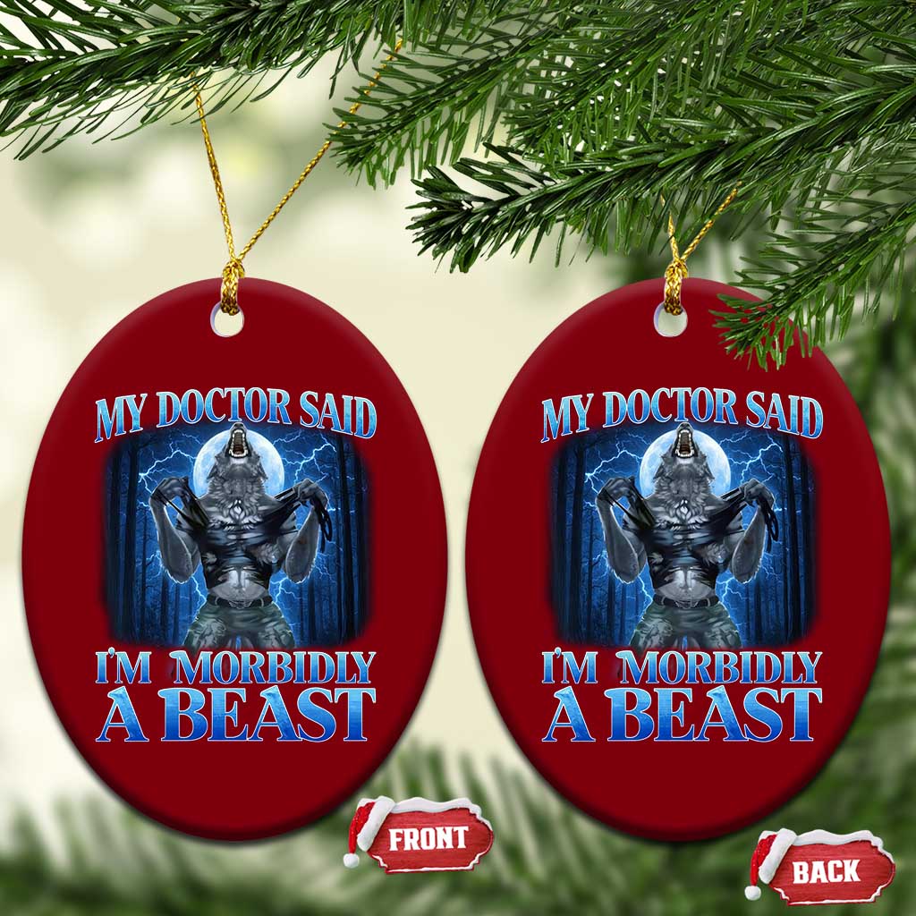 Funny Alpha Wolf Ceramic Ornament My Doctor Said I'm Morbidly A Beast Meme TS10 Print Your Wear