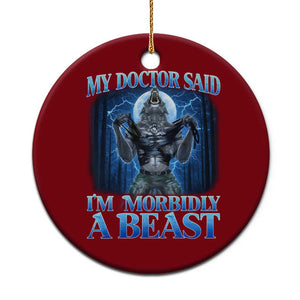 Funny Alpha Wolf Ceramic Ornament My Doctor Said I'm Morbidly A Beast Meme TS10 1pc Red Print Your Wear