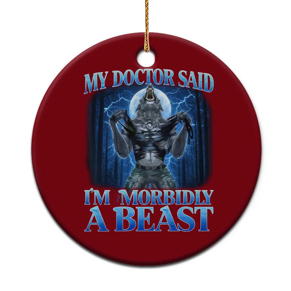 Funny Alpha Wolf Ceramic Ornament My Doctor Said I'm Morbidly A Beast Meme TS10 1pc Red Print Your Wear