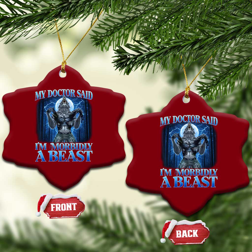Funny Alpha Wolf Ceramic Ornament My Doctor Said I'm Morbidly A Beast Meme TS10 Print Your Wear