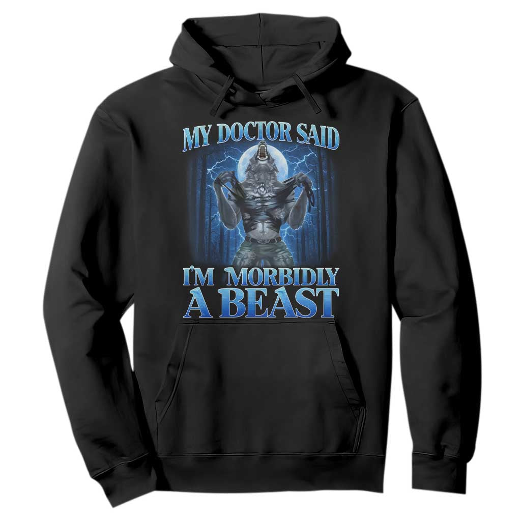 Funny Alpha Wolf Hoodie My Doctor Said I'm Morbidly A Beast Meme TS10 Black Print Your Wear