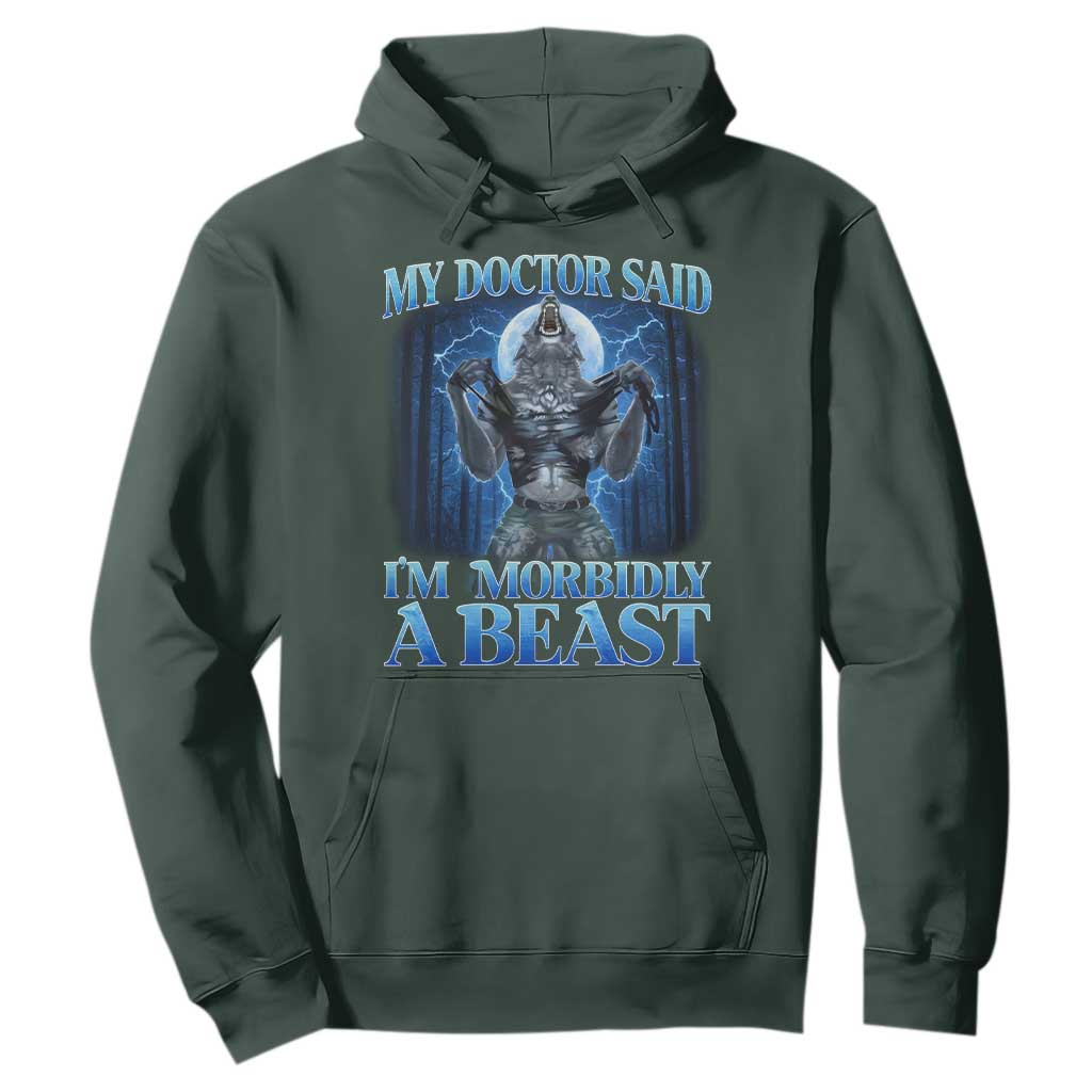 Funny Alpha Wolf Hoodie My Doctor Said I'm Morbidly A Beast Meme TS10 Dark Forest Green Print Your Wear