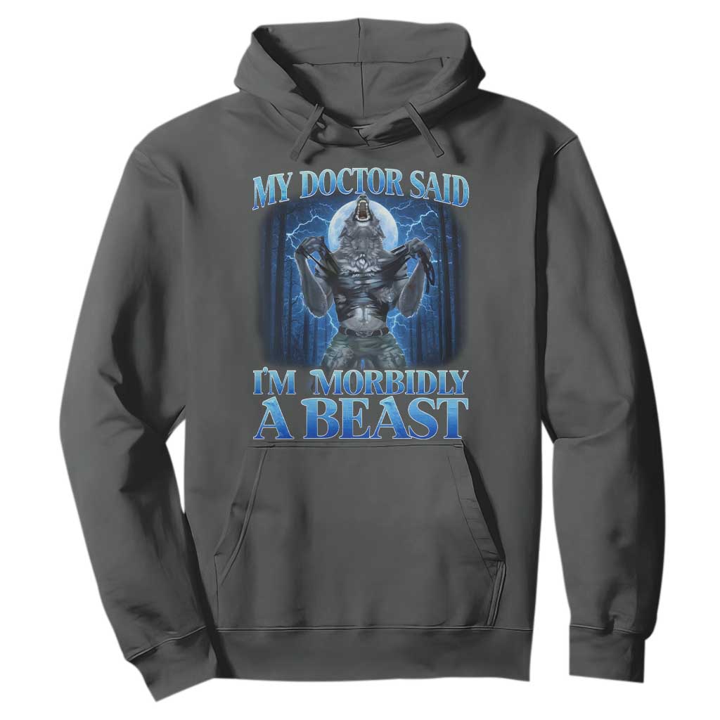 Funny Alpha Wolf Hoodie My Doctor Said I'm Morbidly A Beast Meme TS10 Dark Heather Print Your Wear