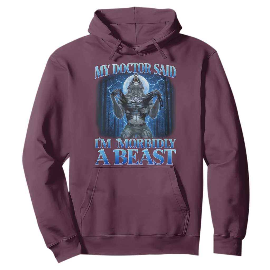 Funny Alpha Wolf Hoodie My Doctor Said I'm Morbidly A Beast Meme TS10 Maroon Print Your Wear