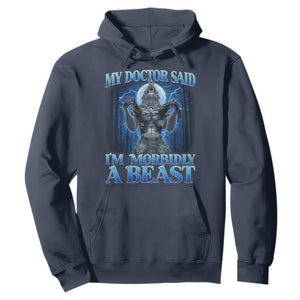 Funny Alpha Wolf Hoodie My Doctor Said I'm Morbidly A Beast Meme TS10 Navy Print Your Wear