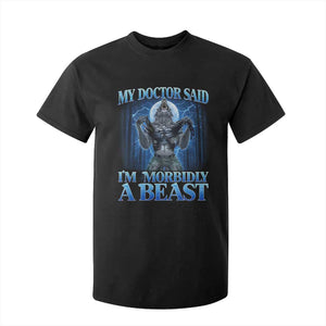 Funny Alpha Wolf T Shirt For Kid My Doctor Said I'm Morbidly A Beast Meme TS10 Black Print Your Wear