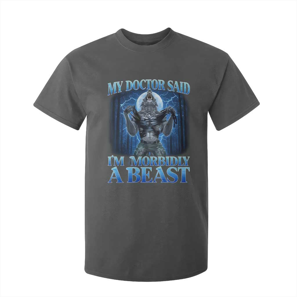 Funny Alpha Wolf T Shirt For Kid My Doctor Said I'm Morbidly A Beast Meme TS10 Dark Heather Print Your Wear