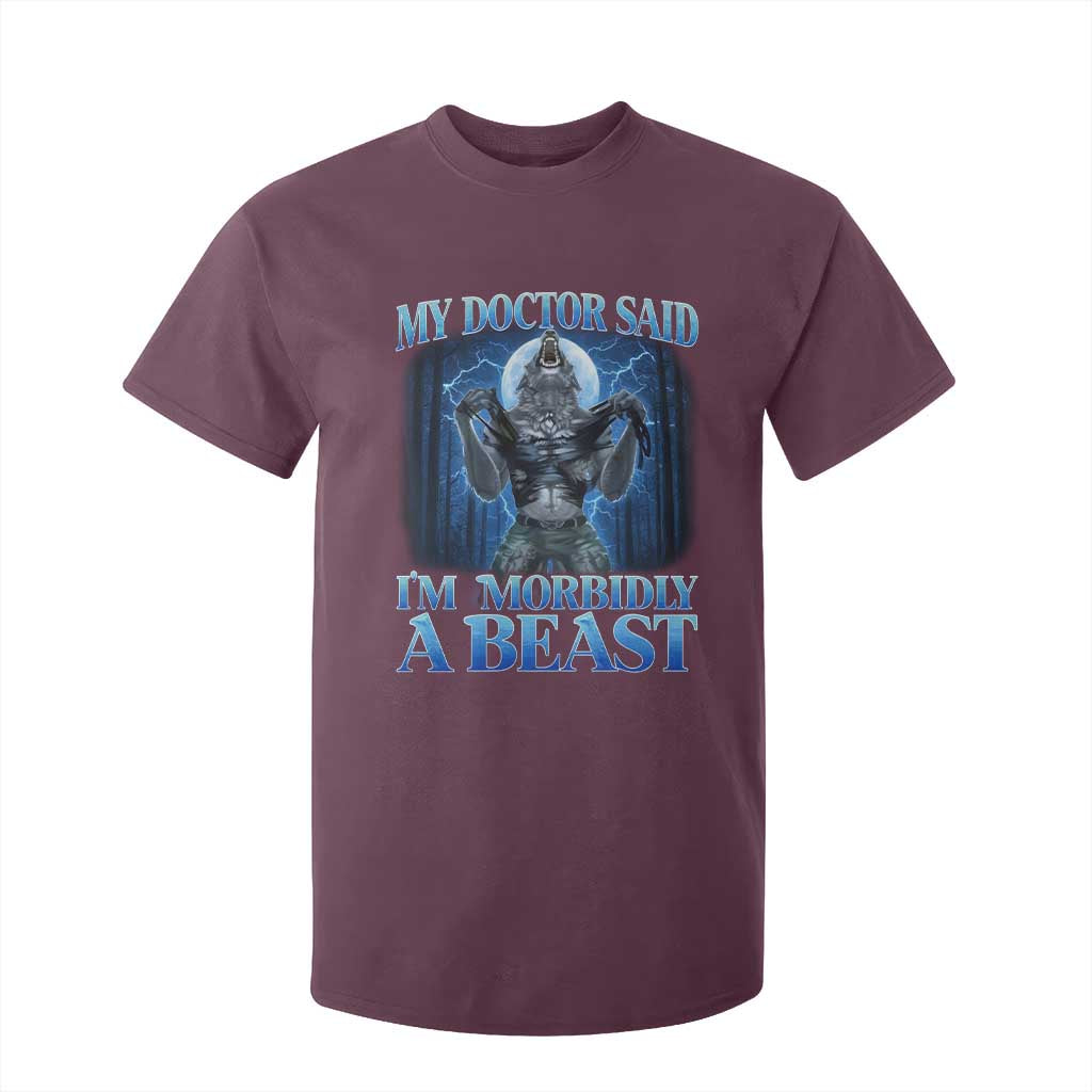 Funny Alpha Wolf T Shirt For Kid My Doctor Said I'm Morbidly A Beast Meme TS10 Maroon Print Your Wear