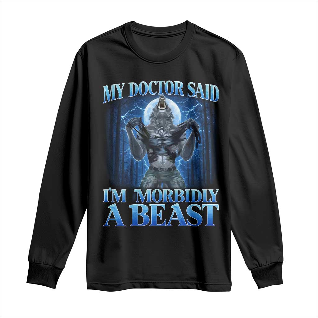 Funny Alpha Wolf Long Sleeve Shirt My Doctor Said I'm Morbidly A Beast Meme TS10 Black Print Your Wear