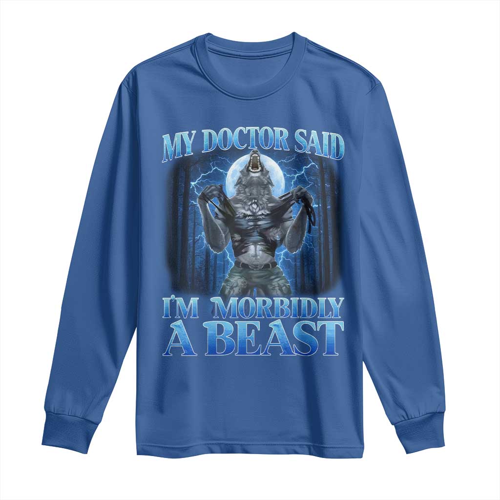 Funny Alpha Wolf Long Sleeve Shirt My Doctor Said I'm Morbidly A Beast Meme TS10 Royal Blue Print Your Wear