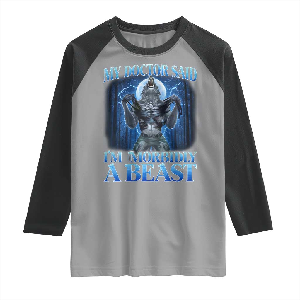 Funny Alpha Wolf Raglan Shirt My Doctor Said I'm Morbidly A Beast Meme TS10 Sport Gray Black Print Your Wear