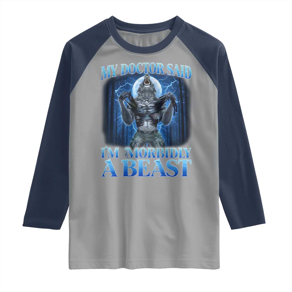 Funny Alpha Wolf Raglan Shirt My Doctor Said I'm Morbidly A Beast Meme TS10 Sport Gray Navy Print Your Wear