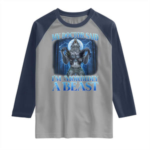 Funny Alpha Wolf Raglan Shirt My Doctor Said I'm Morbidly A Beast Meme TS10 Sport Gray Navy Print Your Wear