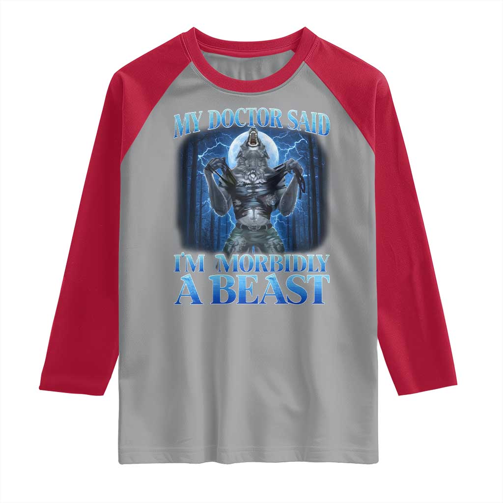 Funny Alpha Wolf Raglan Shirt My Doctor Said I'm Morbidly A Beast Meme TS10 Sport Gray Red Print Your Wear