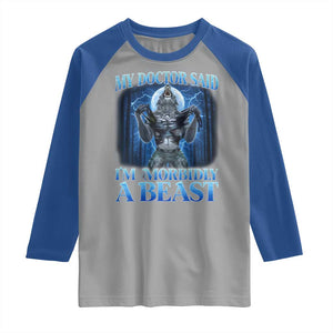 Funny Alpha Wolf Raglan Shirt My Doctor Said I'm Morbidly A Beast Meme TS10 Sport Gray Royal Print Your Wear