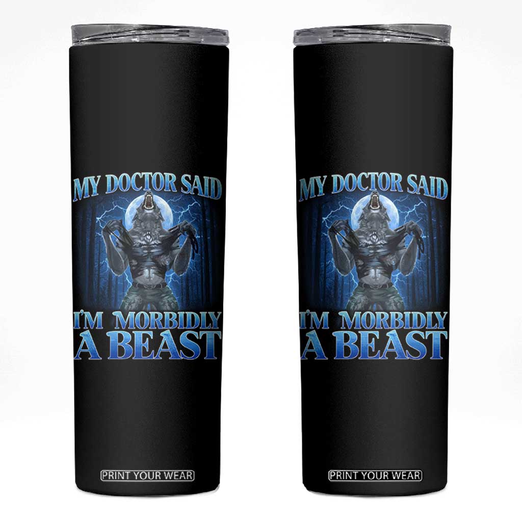 Funny Alpha Wolf Skinny Tumbler My Doctor Said I'm Morbidly A Beast Meme TS10 Black Print Your Wear
