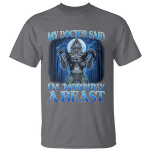 Funny Alpha Wolf T Shirt My Doctor Said I'm Morbidly A Beast Meme TS10 Charcoal Print Your Wear