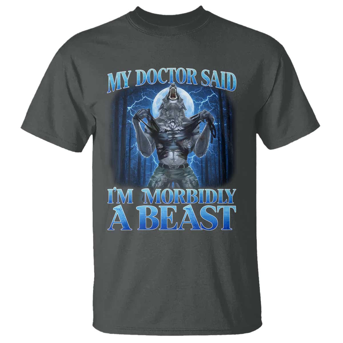 Funny Alpha Wolf T Shirt My Doctor Said I'm Morbidly A Beast Meme TS10 Dark Heather Print Your Wear