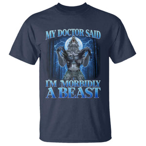 Funny Alpha Wolf T Shirt My Doctor Said I'm Morbidly A Beast Meme TS10 Navy Print Your Wear