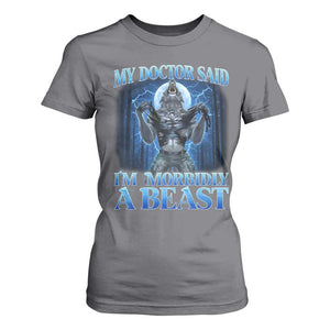 Funny Alpha Wolf T Shirt For Women My Doctor Said I'm Morbidly A Beast Meme TS10 Charcoal Print Your Wear