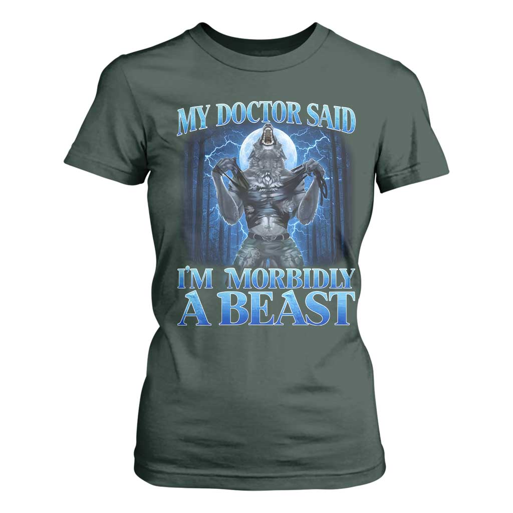 Funny Alpha Wolf T Shirt For Women My Doctor Said I'm Morbidly A Beast Meme TS10 Dark Forest Green Print Your Wear